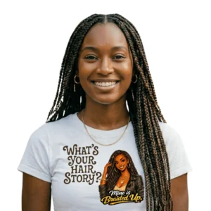 What's Your Hair Story?  Mine is Braided Up T-Shirt