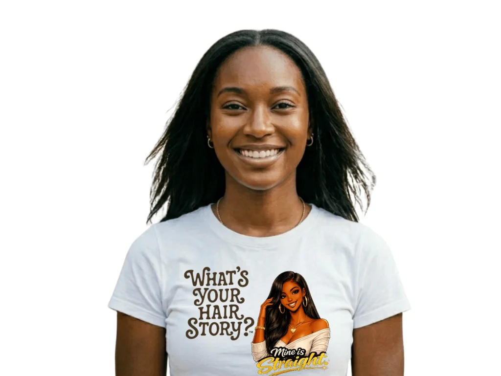 What's Your Hair Story?  Mine is Straight T-Shirt