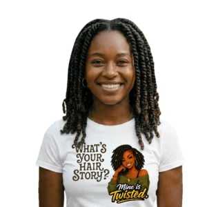 What's Your Hair Story?  Mine is Twisted T-Shirt